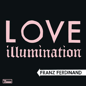 Franz Ferdinand - Love Illumination