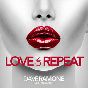 Dave Ramone feat. Minelli - Love On Repeat